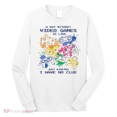 Day Without Video Games No Clue Long Sleeve Shirt