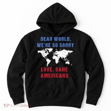 Dear World We Are So Sorry For Americans Hoodie