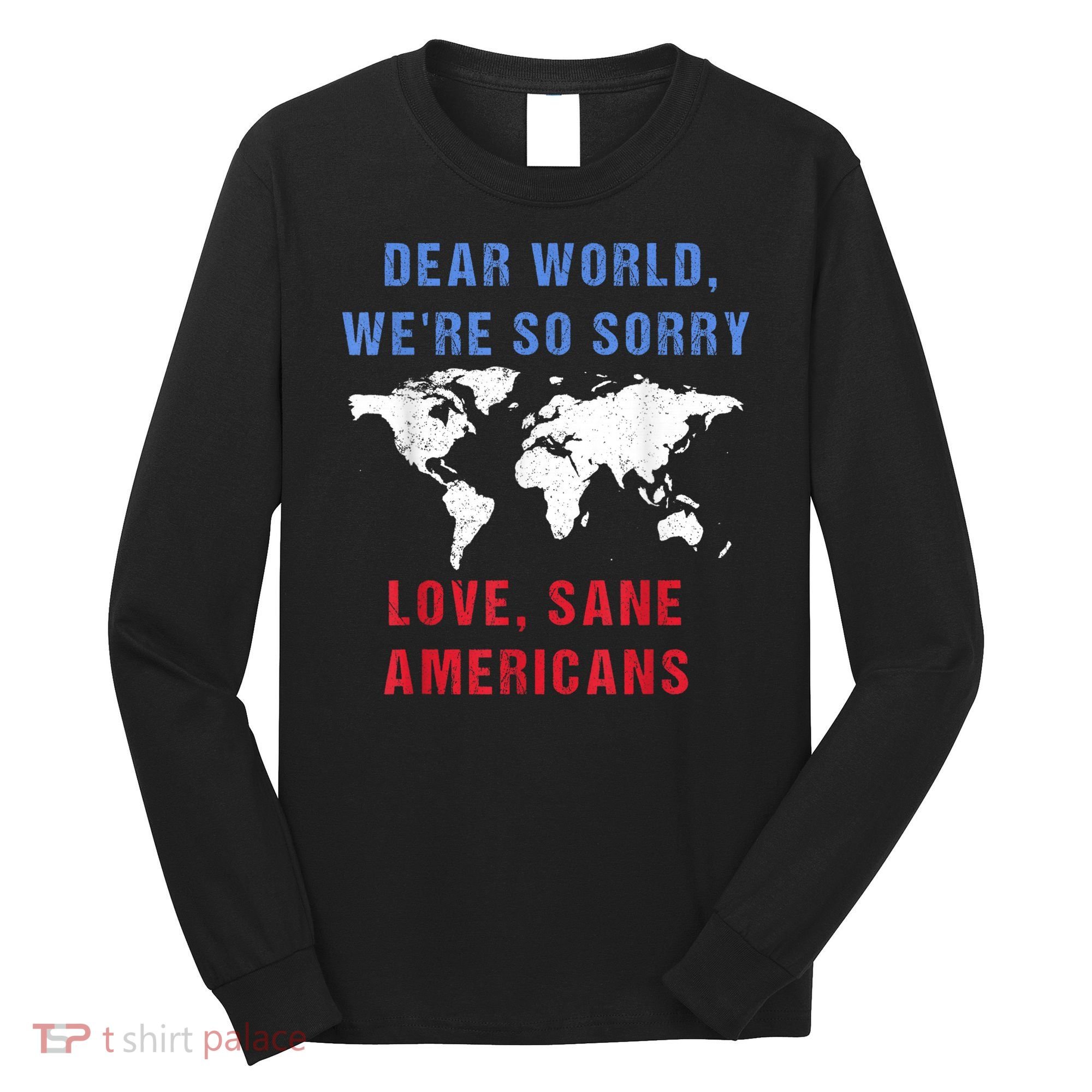 Dear World We Are So Sorry For Americans Long Sleeve Shirt