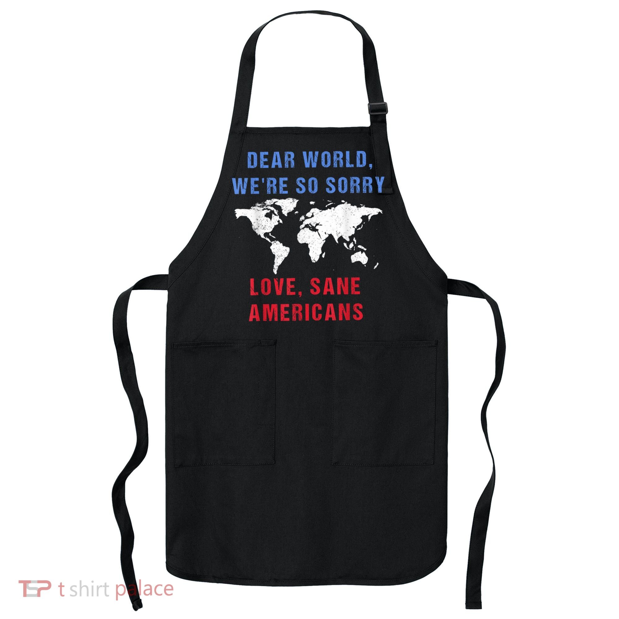 Dear World We Are So Sorry For Americans Apron