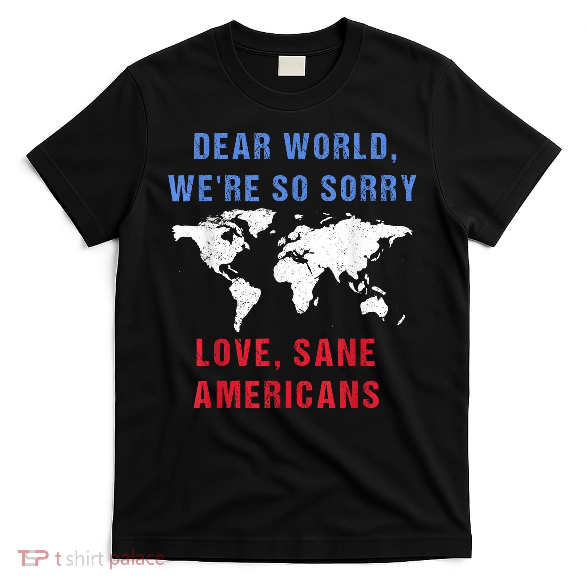 Dear World We Are So Sorry For Americans T-Shirt