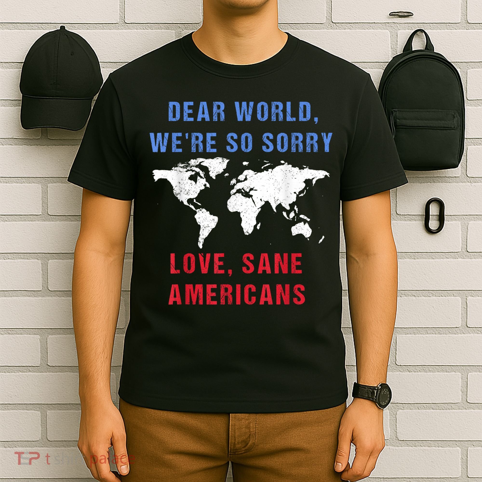 Dear World We Are So Sorry For Americans T-Shirt