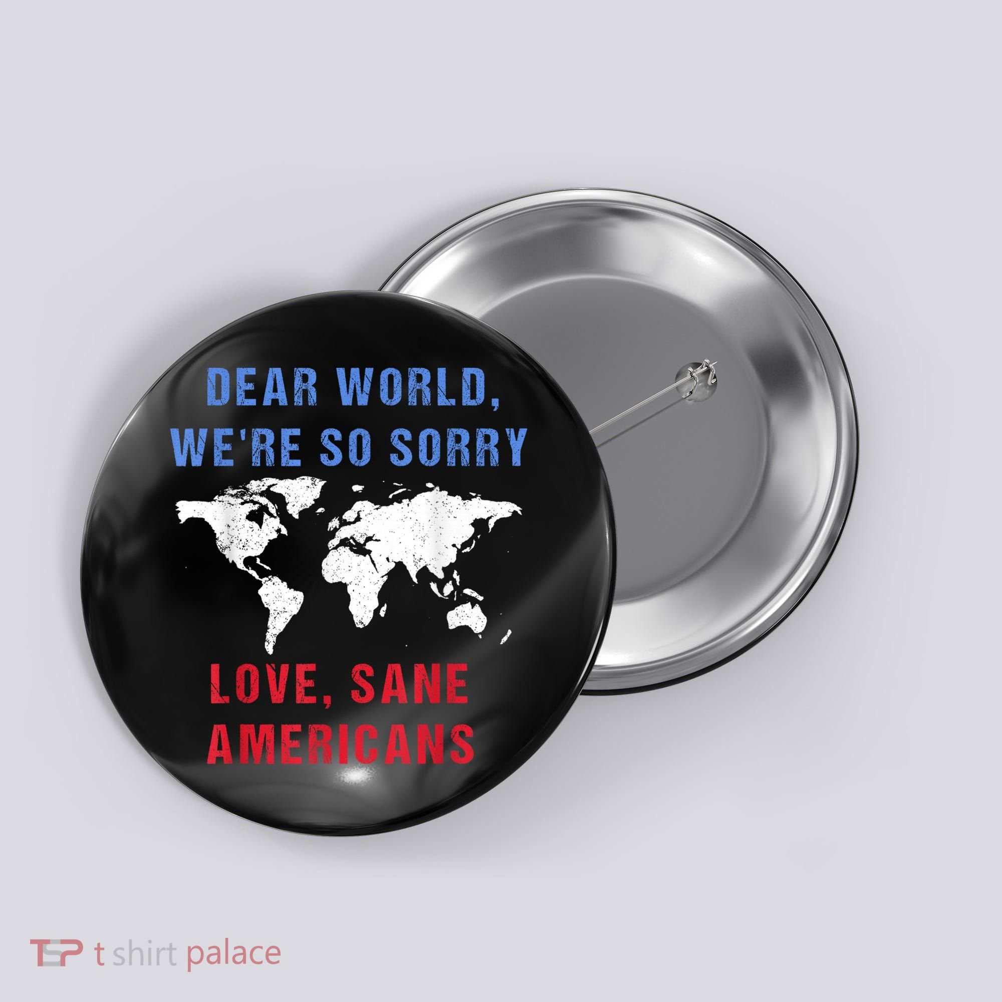Dear World We Are So Sorry For Americans Button