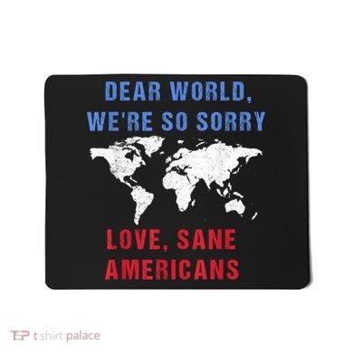 Dear World We Are So Sorry For Americans Mousepad