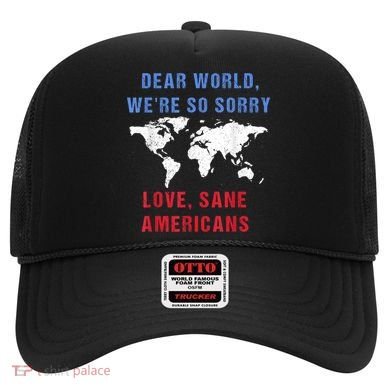 Dear World We Are So Sorry For Americans Hat