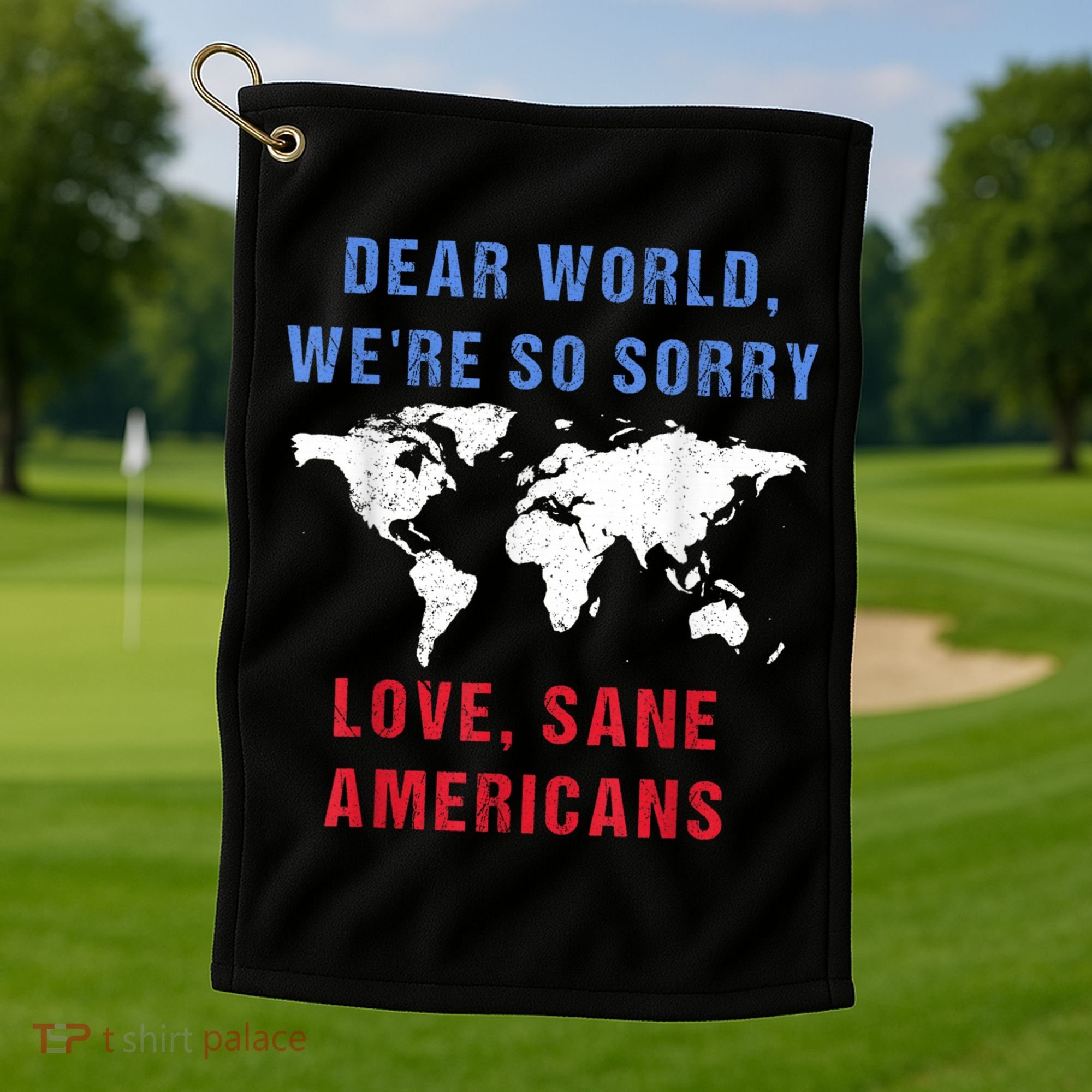 Dear World We Are So Sorry For Americans Golf Towel