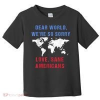 Dear World We Are So Sorry For Americans Toddler T-Shirt thumb 0