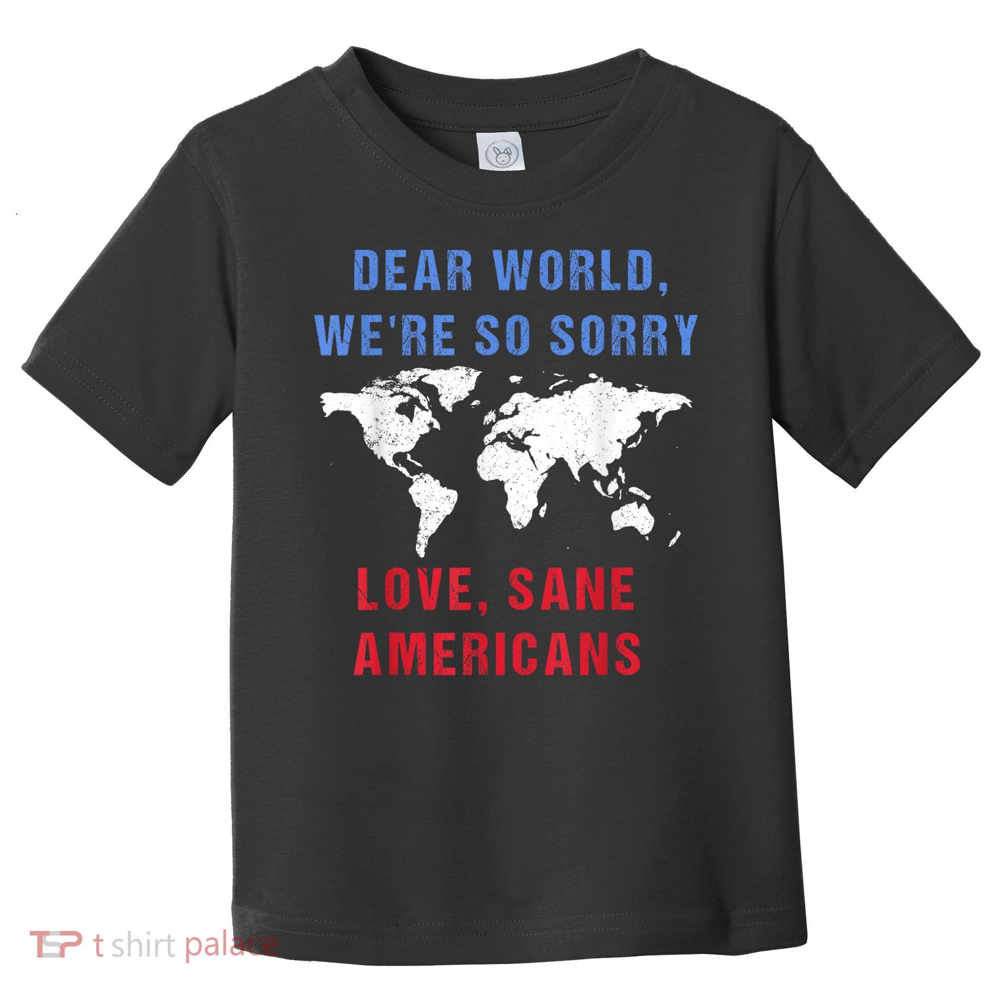 Dear World We Are So Sorry For Americans Toddler T-Shirt