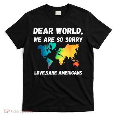 Dear World We're So Sorry T-Shirt