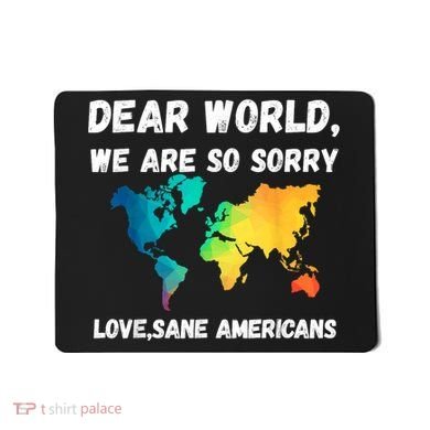Dear World We're So Sorry Mousepad
