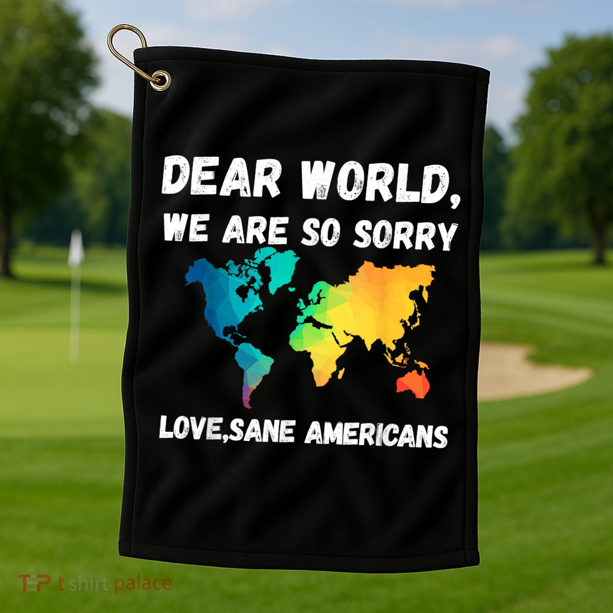 Dear World We're So Sorry Golf Towel