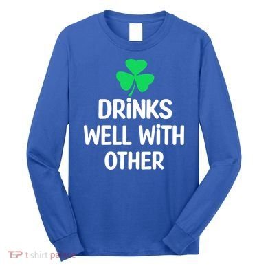 Drinks Well With Others Funny St Patricks Day Beer Drinking Long Sleeve Shirt