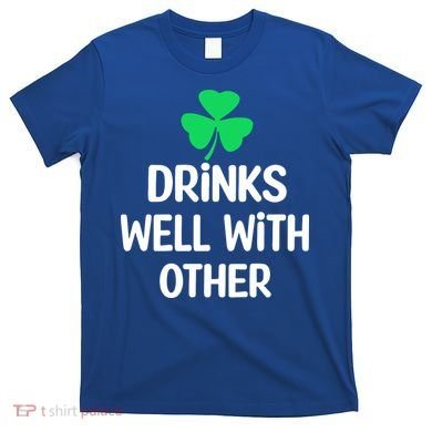 Drinks Well With Others Funny St Patricks Day Beer Drinking T-Shirt
