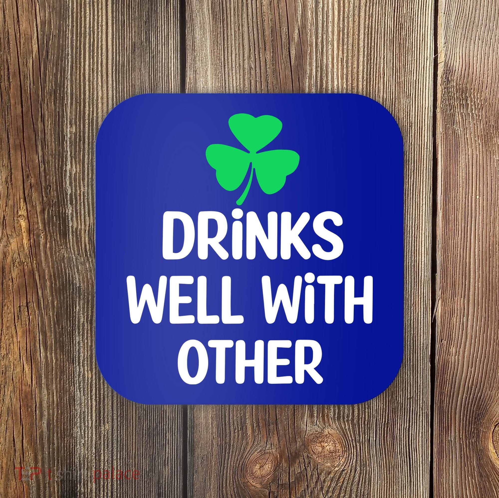 Drinks Well With Others Funny St Patricks Day Beer Drinking Coaster
