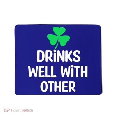 Drinks Well With Others Funny St Patricks Day Beer Drinking Mousepad