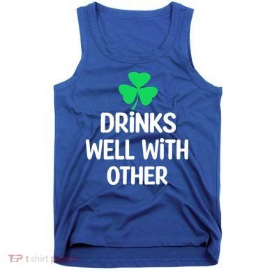 Drinks Well With Others Funny St Patricks Day Beer Drinking Tank Top