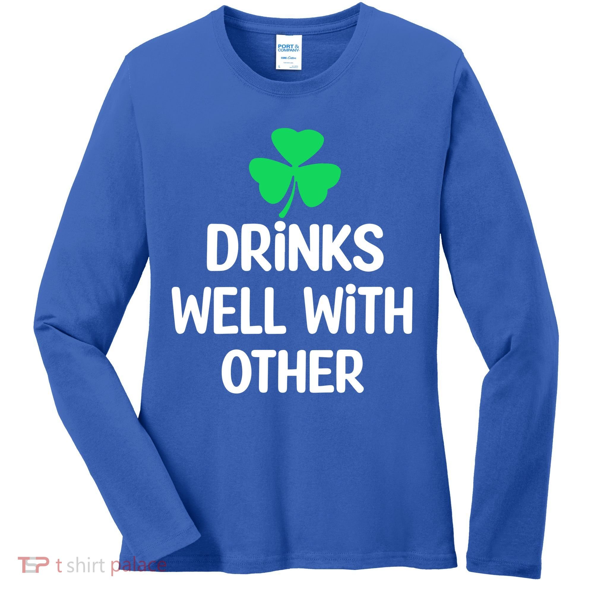 Drinks Well With Others Funny St Patricks Day Beer Drinking Women's Long Sleeve Shirt
