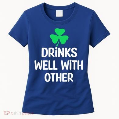 Drinks Well With Others Funny St Patricks Day Beer Drinking Women's T-Shirt