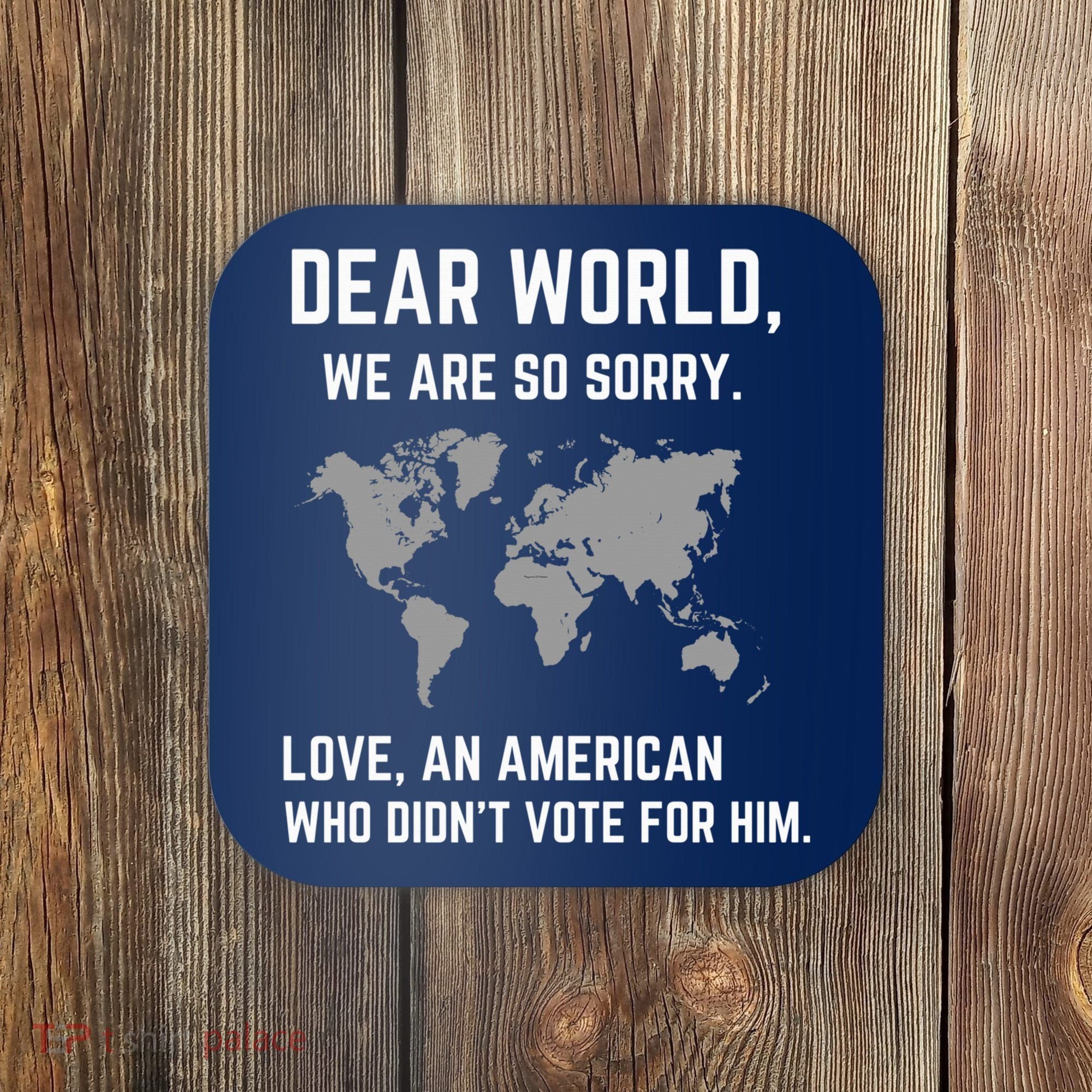 Dear World We Are So Sorry Americans Supporting Canada Coaster