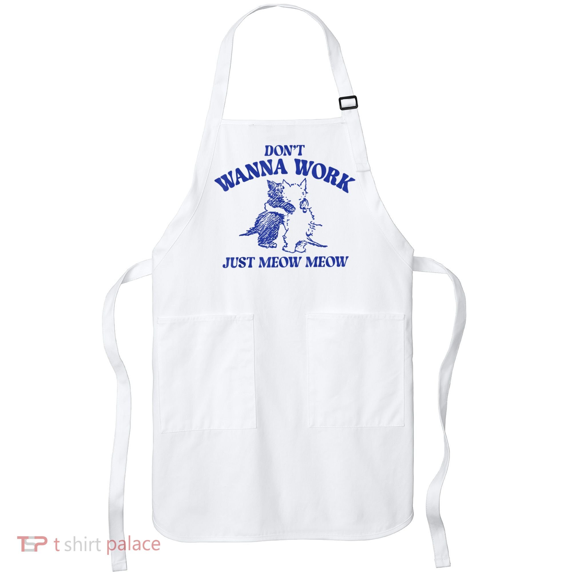 Don’T Wanna Work Just Meow Meow Couple Kitten Funny Gift Apron