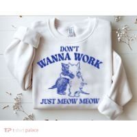 Don’T Wanna Work Just Meow Meow Couple Kitten Funny Gift Sweatshirt thumb 2