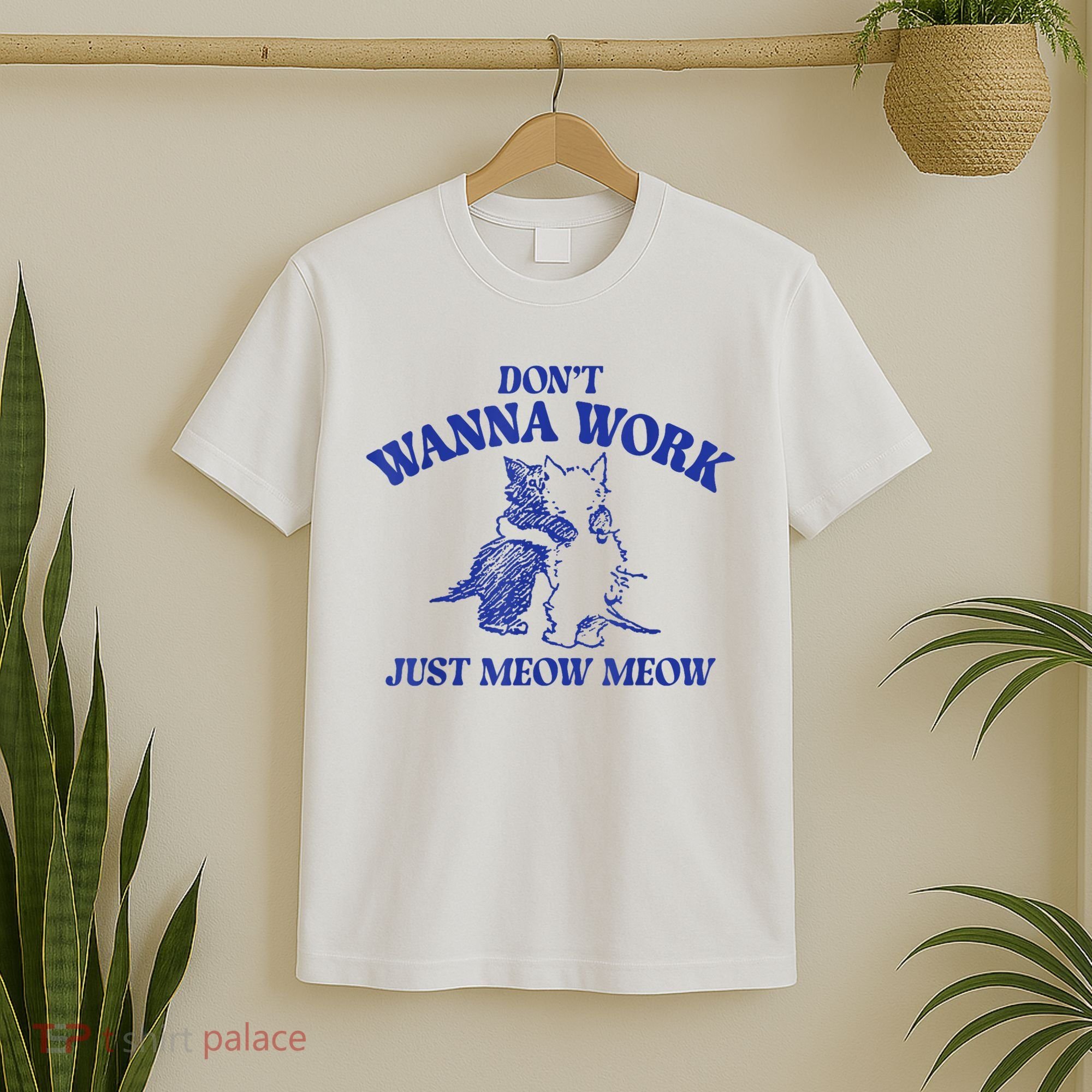 Don’T Wanna Work Just Meow Meow Couple Kitten Funny Gift T-Shirt