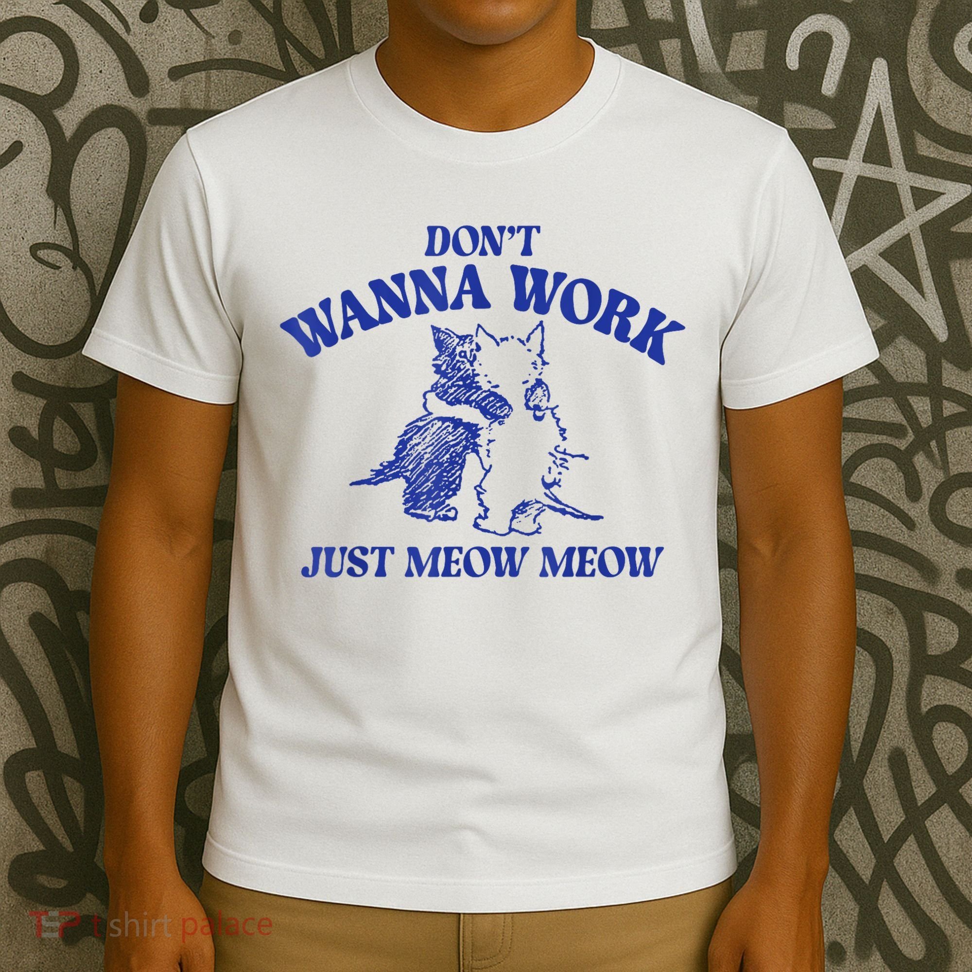 Don’T Wanna Work Just Meow Meow Couple Kitten Funny Gift T-Shirt