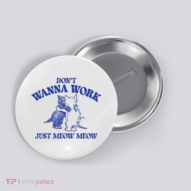 Don’T Wanna Work Just Meow Meow Couple Kitten Funny Gift Button