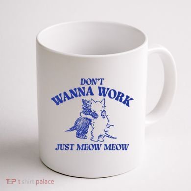 Don’T Wanna Work Just Meow Meow Couple Kitten Funny Gift Coffee Mug back