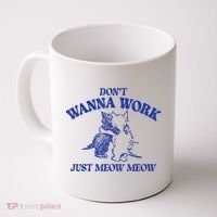 Don’T Wanna Work Just Meow Meow Couple Kitten Funny Gift Coffee Mug thumb 0