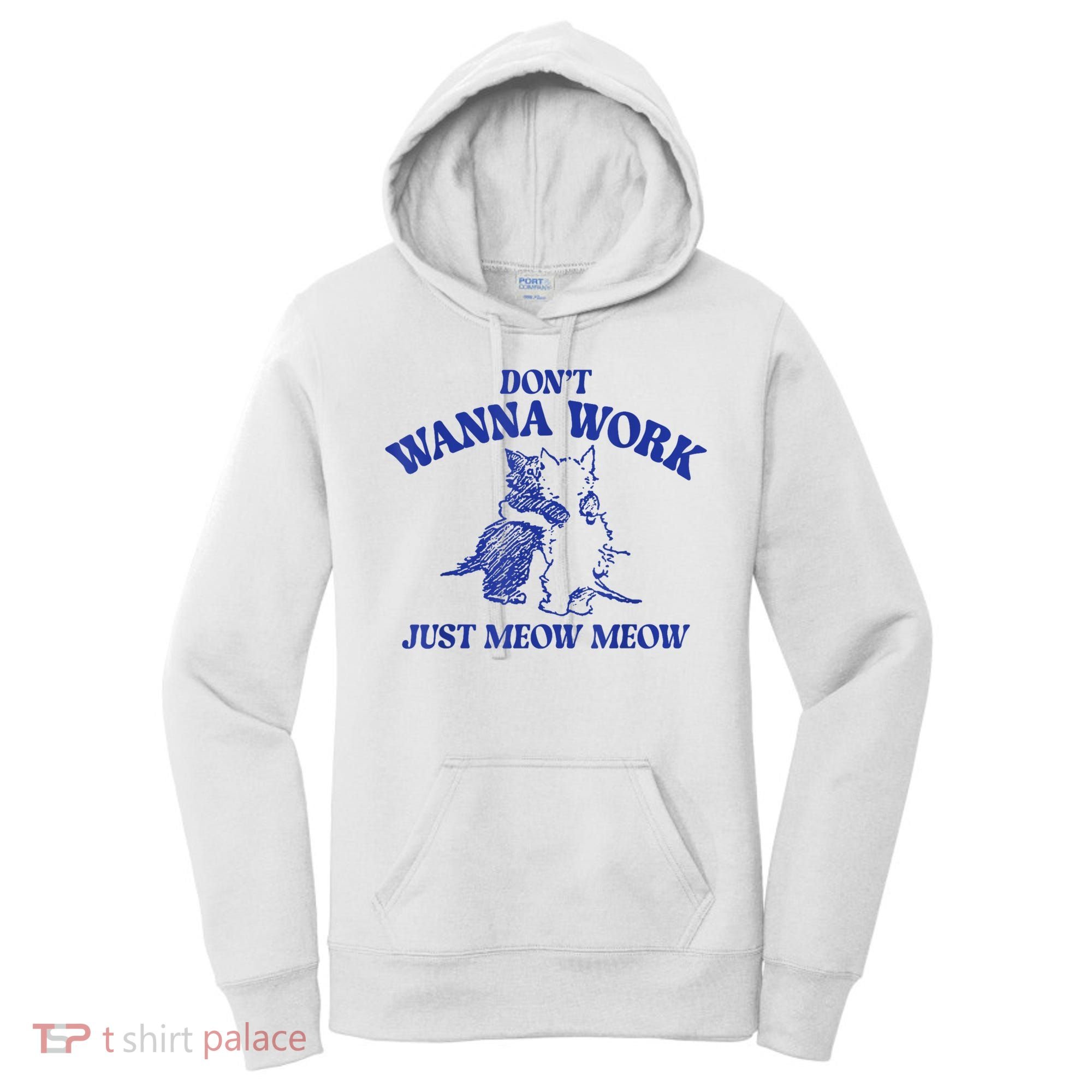 Don’T Wanna Work Just Meow Meow Couple Kitten Funny Gift Women's Hoodie