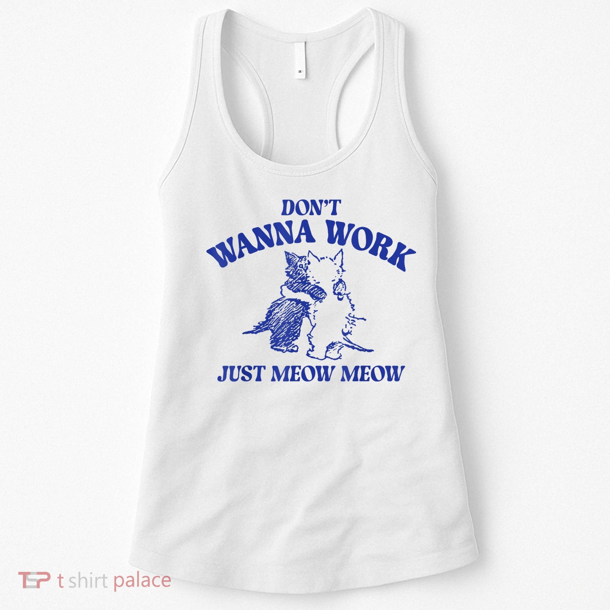 Don’T Wanna Work Just Meow Meow Couple Kitten Funny Gift Women's Tank Top