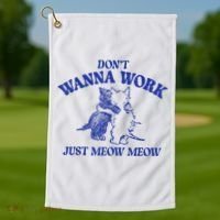 Don’T Wanna Work Just Meow Meow Couple Kitten Funny Gift Golf Towel thumb 1