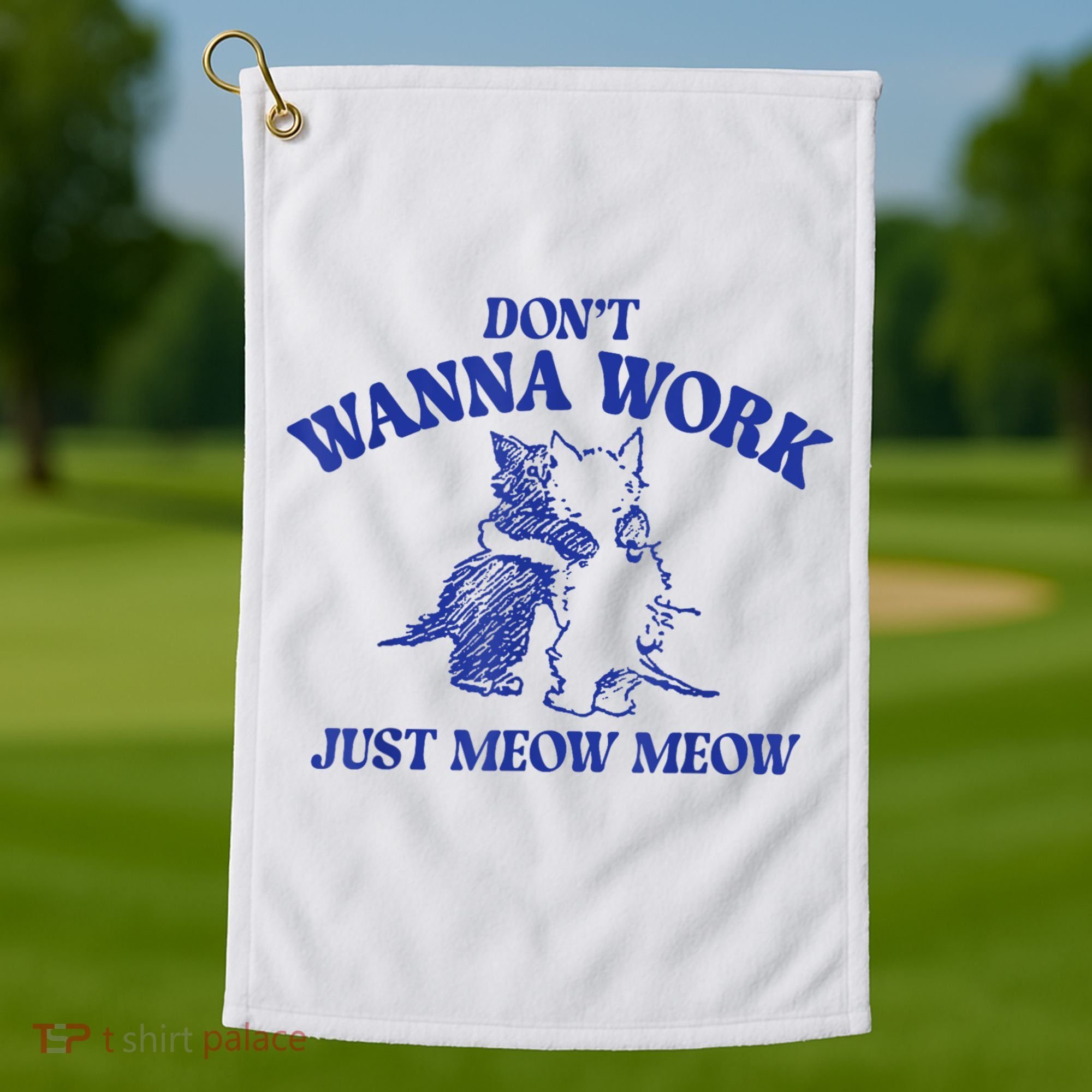 Don’T Wanna Work Just Meow Meow Couple Kitten Funny Gift Golf Towel