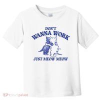 Don’T Wanna Work Just Meow Meow Couple Kitten Funny Gift Toddler T-Shirt thumb 0