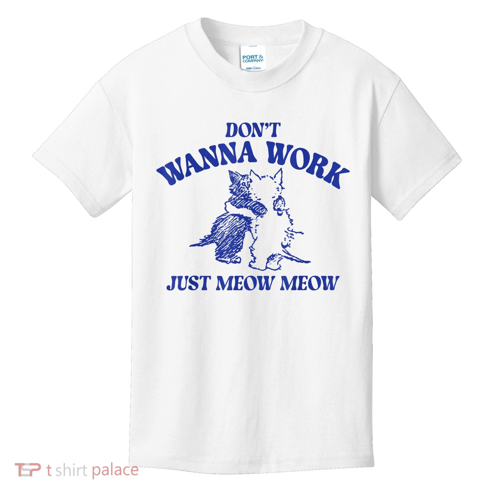 Don’T Wanna Work Just Meow Meow Couple Kitten Funny Gift Kids T-Shirt