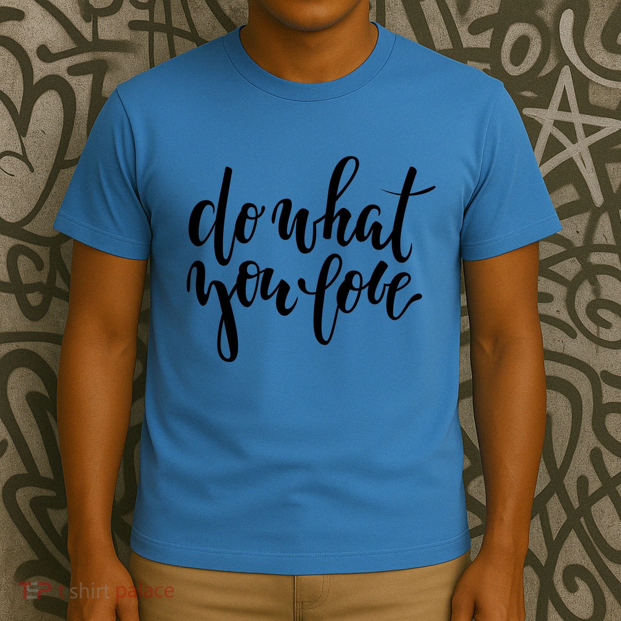 Do What You Love Positive Quote T-Shirt