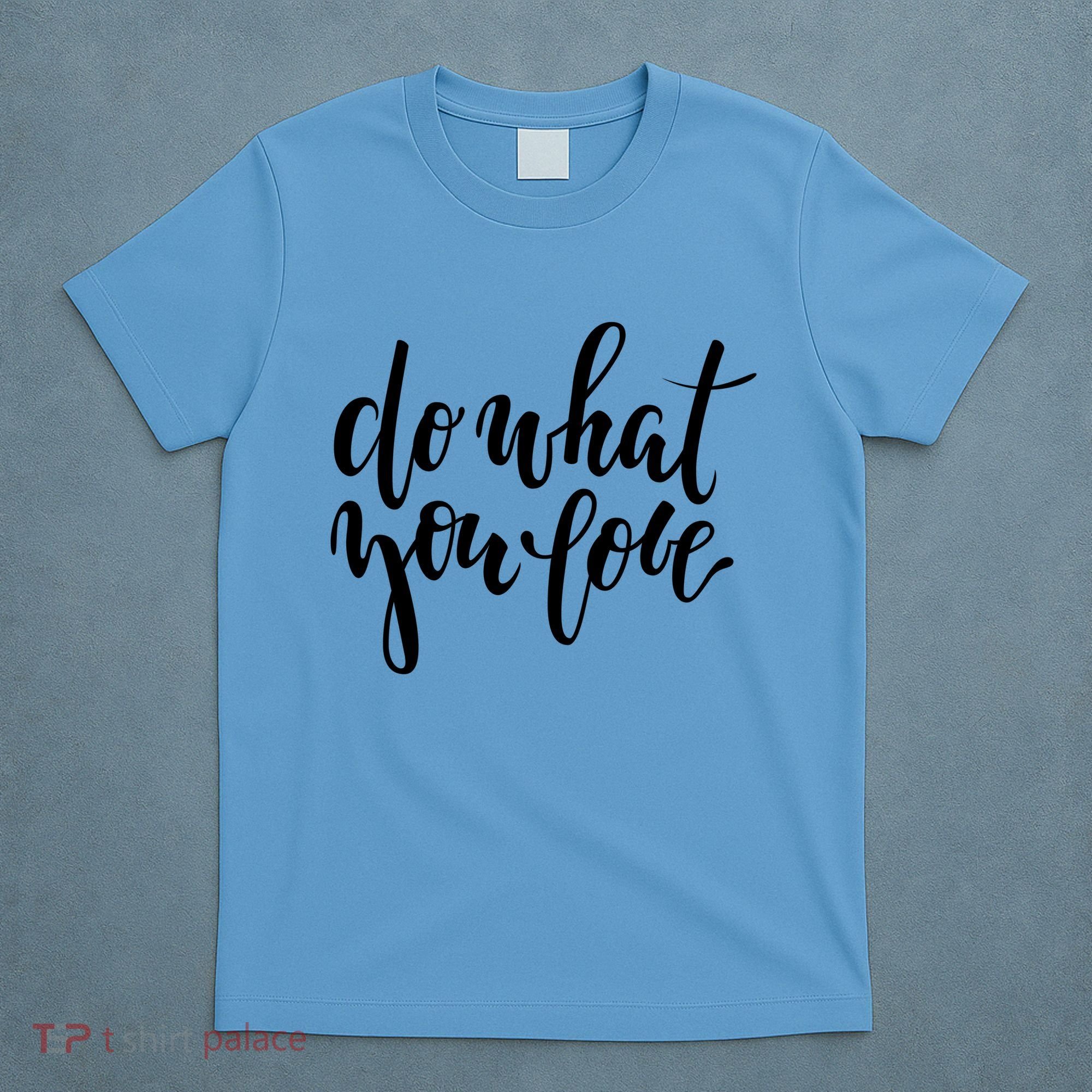 Do What You Love Positive Quote T-Shirt