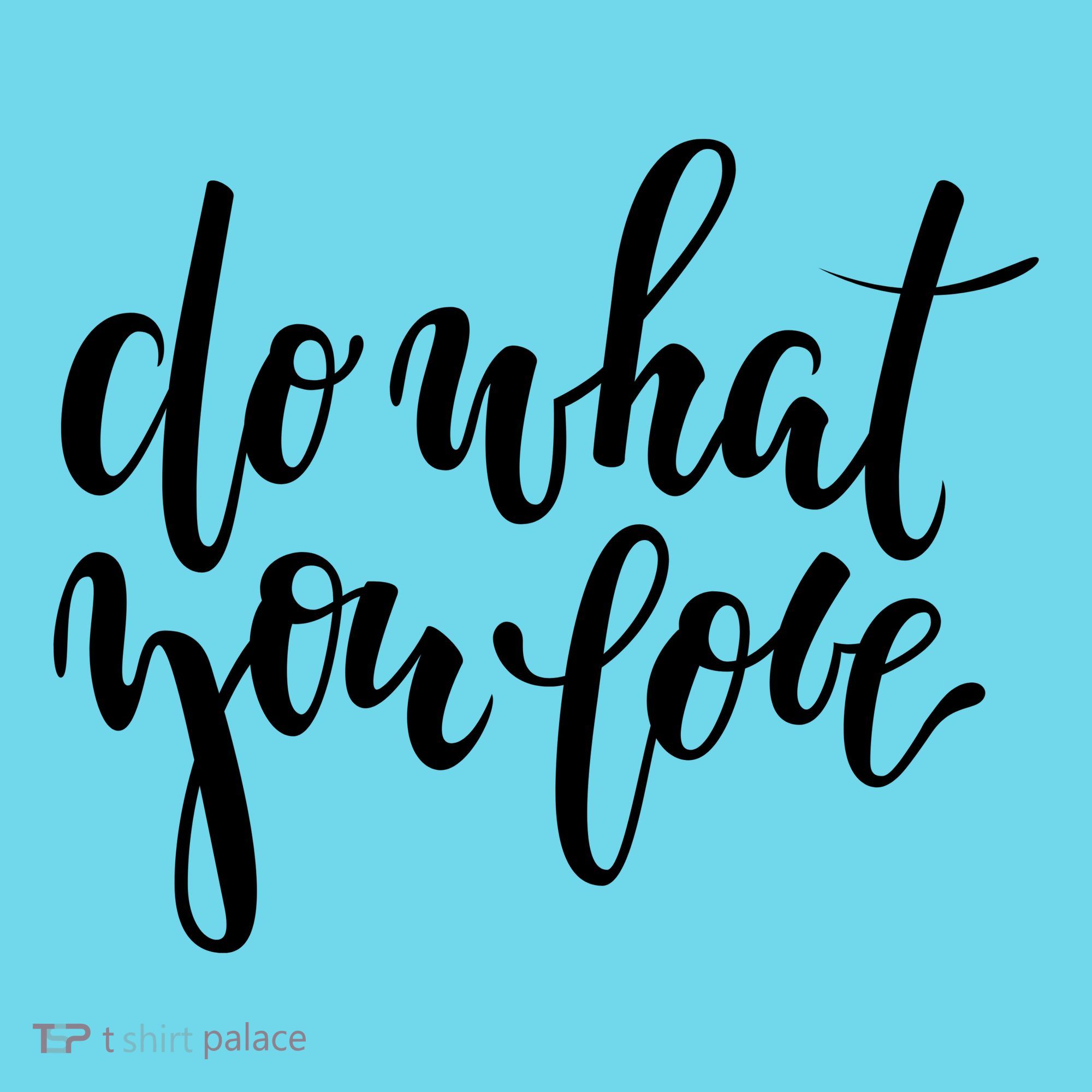 Do What You Love Positive Quote T-Shirt