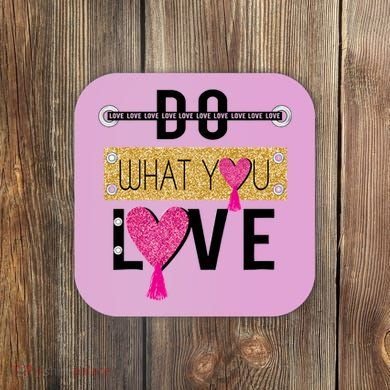 Do What You Love Coaster