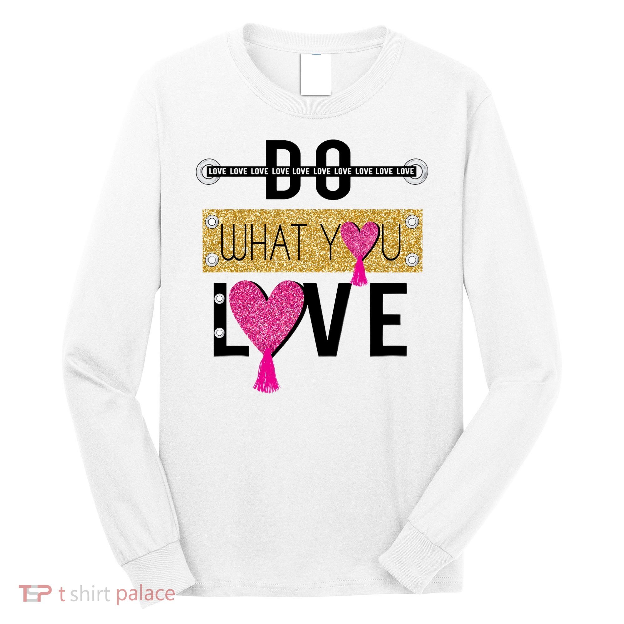 Do What You Love Long Sleeve Shirt