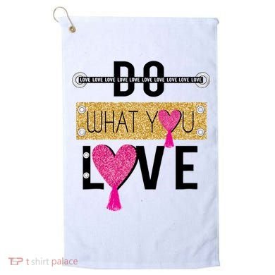 Do What You Love Golf Towel