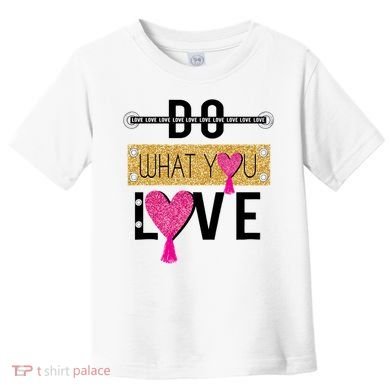 Do What You Love Toddler T-Shirt