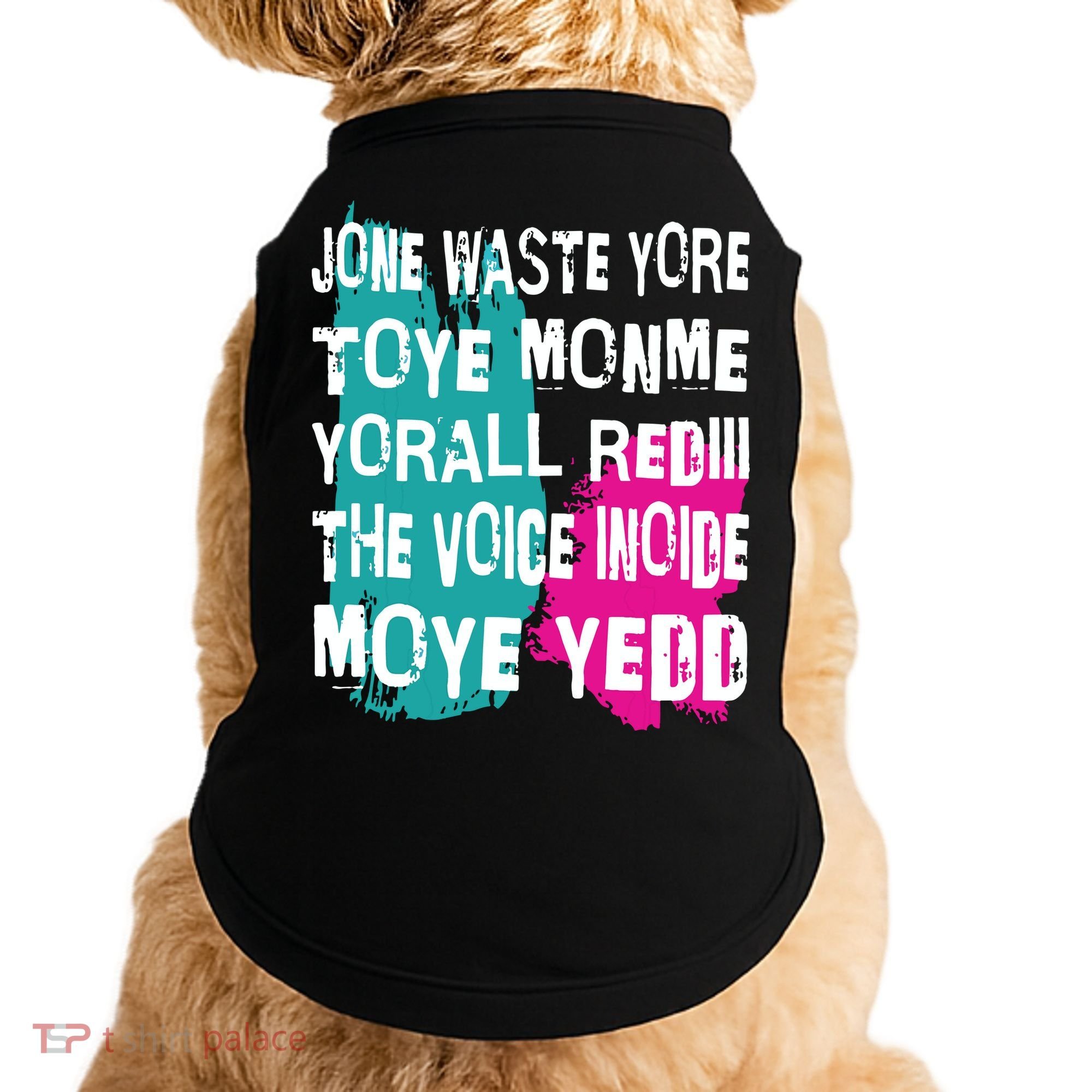 DonT Waste Your Time On Me YouRe Already The Voice Inside Doggie Tank