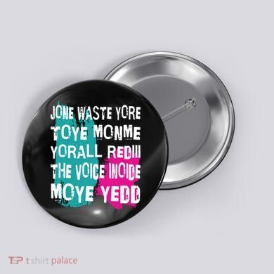 DonT Waste Your Time On Me YouRe Already The Voice Inside Button