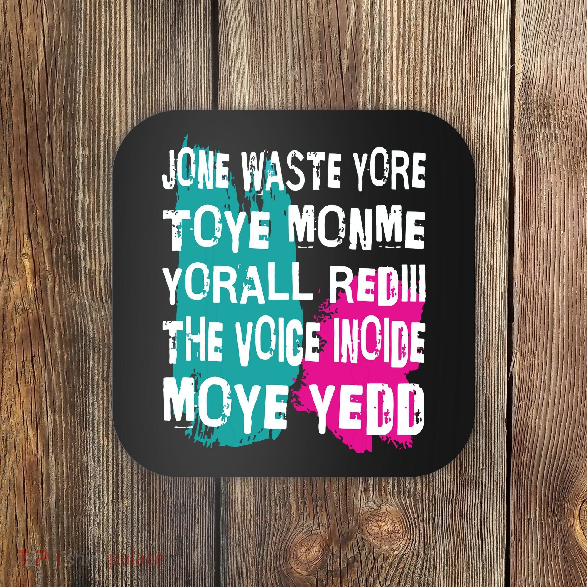 DonT Waste Your Time On Me YouRe Already The Voice Inside Coaster