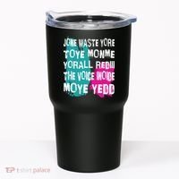 DonT Waste Your Time On Me YouRe Already The Voice Inside Tumbler thumb 0