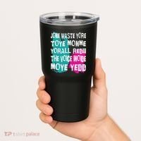 DonT Waste Your Time On Me YouRe Already The Voice Inside Tumbler thumb 2