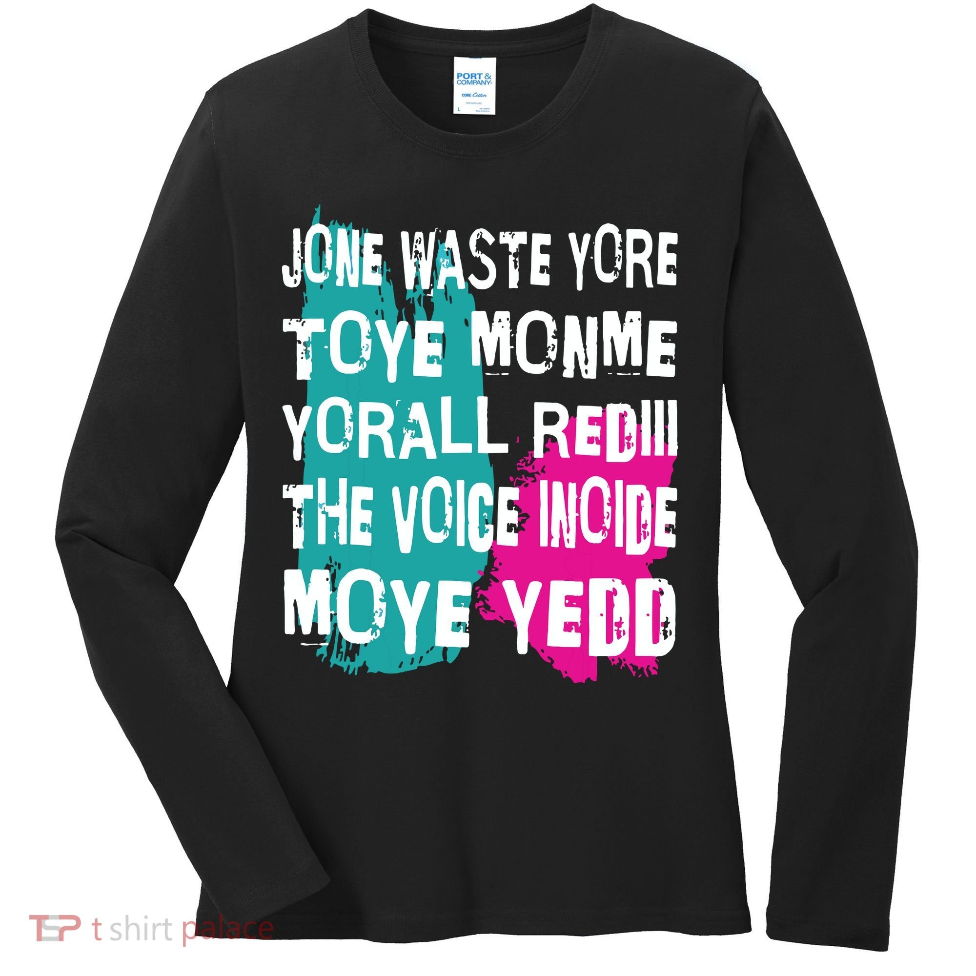DonT Waste Your Time On Me YouRe Already The Voice Inside Women's Long Sleeve Shirt