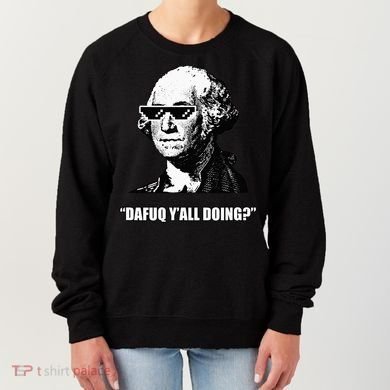 Dafuq y'all doing George Washington Women's Sweatshirt